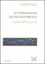 Autobiografia di una repubblica. Le radici dell'Italia attuale