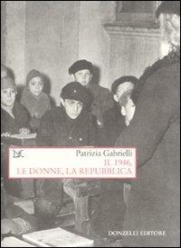 Il 1946, le donne, la Repubblica - Patrizia Gabrielli - copertina