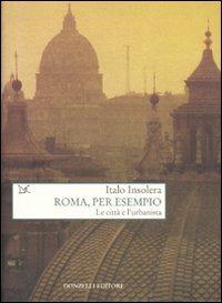 Roma, per esempio. Le città e l'urbanista - Italo Insolera - copertina