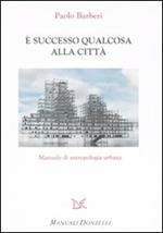 È successo qualcosa alla città. Manuale di antropologia urbana