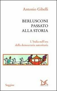 Berlusconi passato alla storia - Antonio Gibelli - copertina