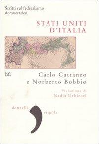 Stati uniti d'Italia. Scritti sul federalismo democratico - Carlo Cattaneo,Norberto Bobbio - copertina