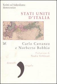 Stati uniti d'Italia. Scritti sul federalismo democratico - Carlo Cattaneo,Norberto Bobbio - copertina