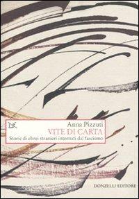 Vite di carta. Storie di ebrei stranieri internati dal fascismo - Anna Pizzuti - copertina