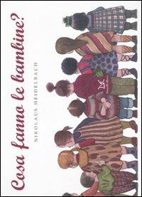 Cosa fanno le bambine? Ediz. illustrata - Nikolaus Heidelbach - copertina