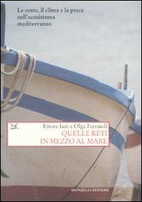Quelle reti in mezzo al mare. Le coste, il clima e la pesca nell'ecosistema mediterraneo - Ettore Ianì,Olga Ferraioli - copertina