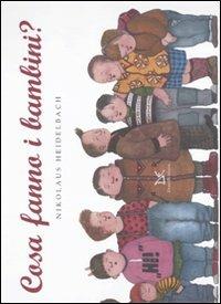 Cosa fanno i bambini? Ediz. illustrata - Nikolaus Heidelbach - copertina