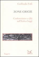 Le zone grigie. Conformismo e viltà nell'Italia di oggi