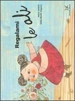 Regalami le ali. Ediz. illustrata