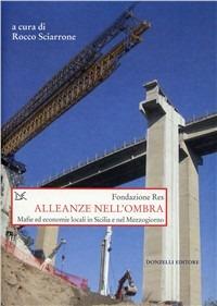 Alleanze nell'ombra. Mafie ed economie locali in Sicilia e nel Mezzogiorno - copertina