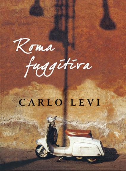 Roma fuggitiva - Carlo Levi,G. De Donato - ebook