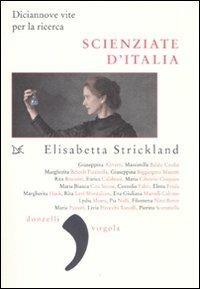 Scienziate d'Italia. Diciannove vite per la ricerca - Elisabetta Strickland - copertina