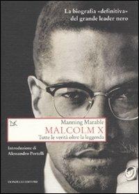 Malcolm X. Tutte le verità oltre la leggenda. La biografia «definitiva» del grande leader nero - Manning Marable - copertina
