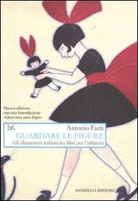 Guardare le figure. Gli illustratori italiani dei libri per l'infanzia - Antonio Faeti - copertina