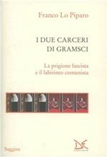 I due carceri di Gramsci. La prigione fascista e il labirinto del comunismo