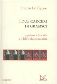 I due carceri di Gramsci. La prigione fascista e il labirinto del comunismo - Franco Lo Piparo - copertina