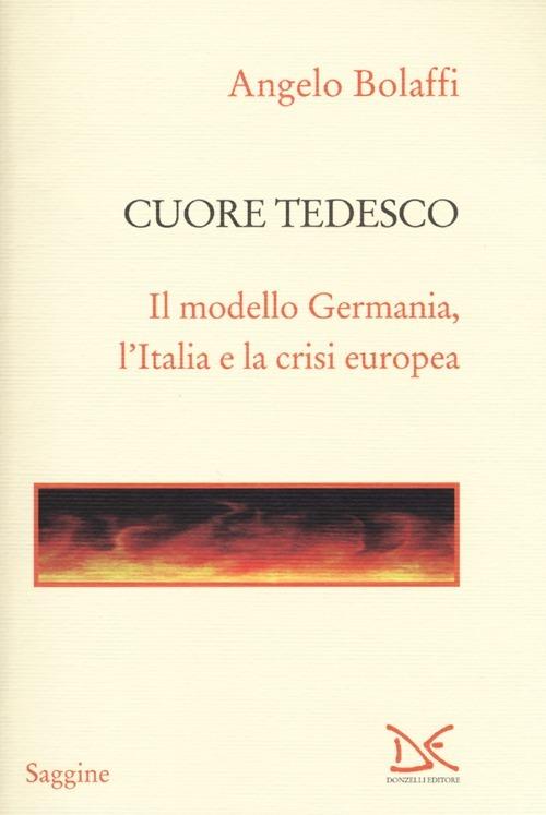 Cuore tedesco. Il modello Germania, l'Italia e la crisi europea - Angelo Bolaffi - copertina