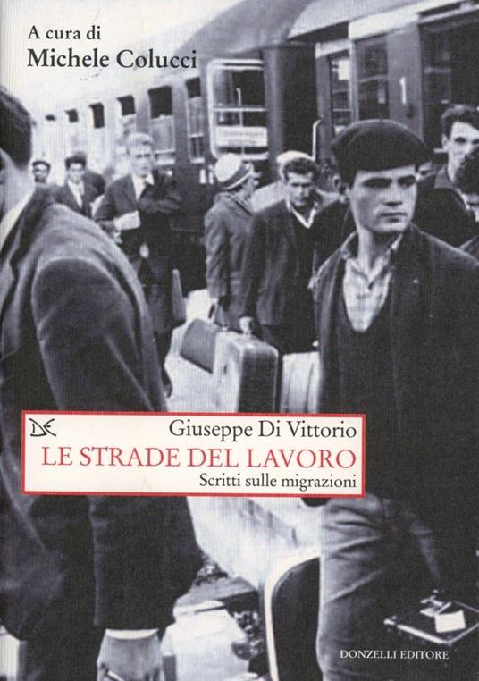 Le strade del lavoro. Scritti sulle migrazioni - Giuseppe Di Vittorio - copertina