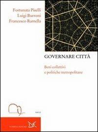 Governare città. Beni collettivi e politiche metropolitane - Fortunata Piselli,Luigi Burroni,Francesco Ramella - copertina