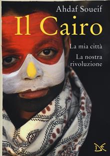 Cairo. La mia città, la nostra rivoluzione
