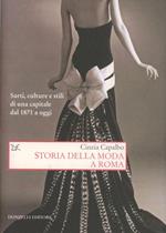 Storia della moda a Roma. Sarti, culture e stili di una capitale dal 1871 a oggi. Ediz. illustrata