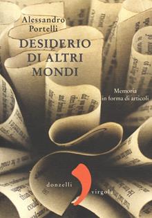 Desideri di altri mondi. Memoria in forma di articoli