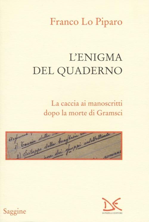 L' enigma del quaderno. La caccia ai manoscritti dopo la morte di Gramsci - Franco Lo Piparo - copertina
