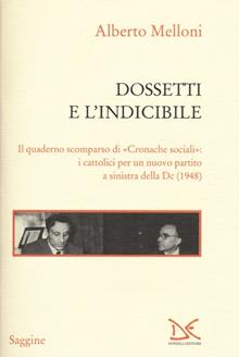 Dossetti e l'indicibile. Il quaderno mancato di «Cronache sociali» e il fantasma di un partito cattolico di sinistra nell'Italia del  1948