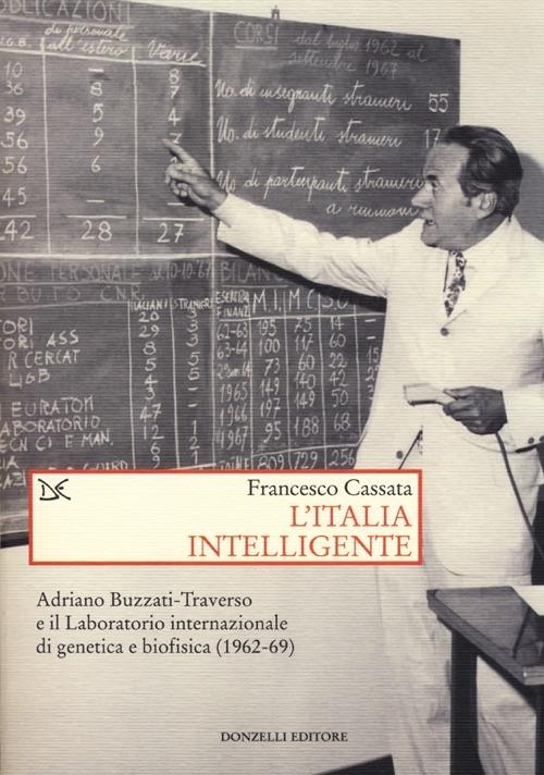 L' Italia intelligente. Adriano Buzzati-Traverso e il Laboratorio internazionale di genetica e biofisica - Francesco Cassata - copertina