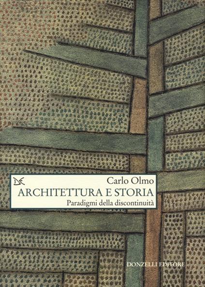 Architettura e storia. Paradigmi della discontinuità - Carlo Olmo - copertina