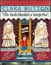 Clara Button. Un matrimonio a sorpresa - Amy De La Haye - copertina