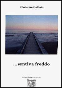 ... Sentiva freddo - Christian Caldato - copertina
