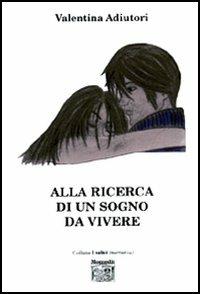 Alla ricerca di un sogno da vivere - Valentina Adiutori - copertina