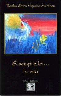 È sempre lei... la vita - Bertha E. Viqueira Martinez - copertina
