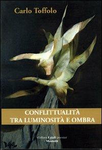 Conflittualità tra luminosità e ombra - Carlo Toffolo - copertina