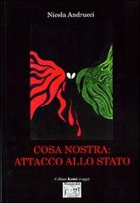 Cosa Nostra: attacco allo stato - Nicola Andrucci - copertina