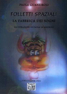 Libro Folletti spaziali. La fabbrica dei sogni Paola Guanziroli