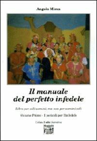 Il manuale del perfetto infedele. Libro per soli uomini, ma non per uomini soli. Vol. 1: I pericoli per l'infedele. - Angelo Mirra - copertina