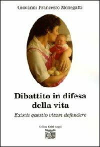 Dibattito in difesa della vita. Existit qaestio vitam defendere - G. Francesco Menegatti - copertina