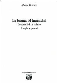 La brama ed immagini. Decorativi in minio. Luoghi e paesi - Marco Ferrari - copertina