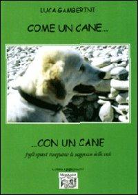Come un cane... con un cane. Fogli sparsi inseguono la saggezza delle vele - Luca Gamberini - copertina