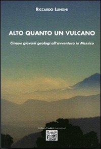 Alto quanto un vulcano. Cinque giovani geologi all'avventura in Messico - Riccardo Lunghi - copertina