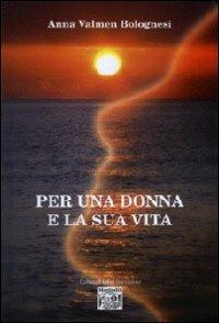 Per una donna e la sua vita - Anna Valmen Bolognesi - copertina