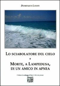 Lo sciabolatore del cielo e morte, a Lampedusa, di un amico in apnea - Domenico Livoti - copertina