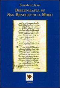 Bibliografia su san Benedetto il Moro - Benedetto Iraci - copertina