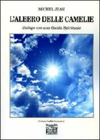 L' albero delle camelie. Dialogo con una guida spirituale - Michel Jean - copertina