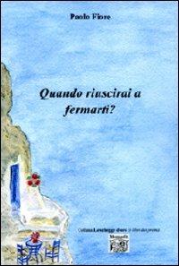 Quando riuscirai a fermarti? - Paolo Fiore - copertina