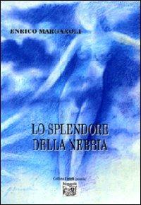 Lo splendore della nebbia - Enrico Margaroli - copertina