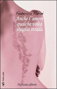 Anche l'amore qualche volta sbaglia strada - Federica Farini - copertina