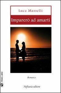 Imparerò ad amarti - Luca Masselli - copertina